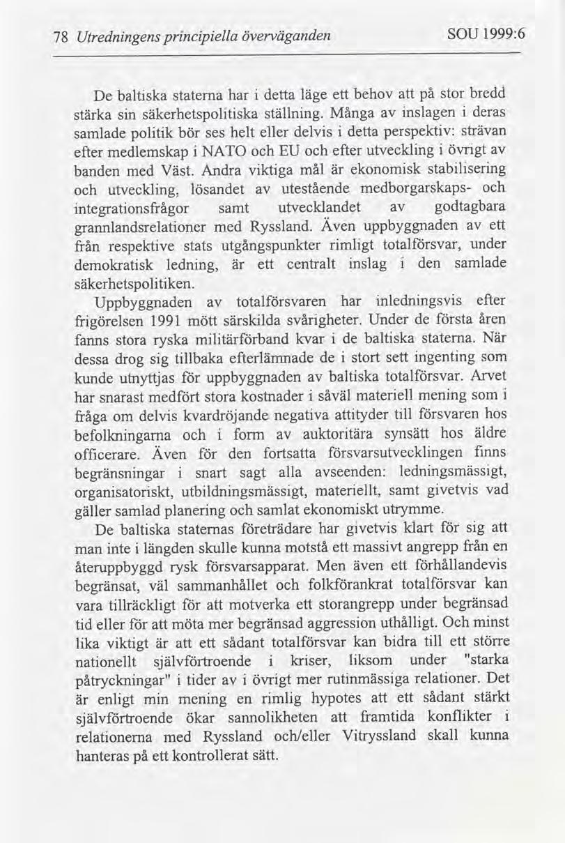 78 Utrednngens prncpella överväganden SOU 1999:6 De baltska staterna har detta läge ett behov på stor bredd stärka sn säkerhetspoltska ställnng.