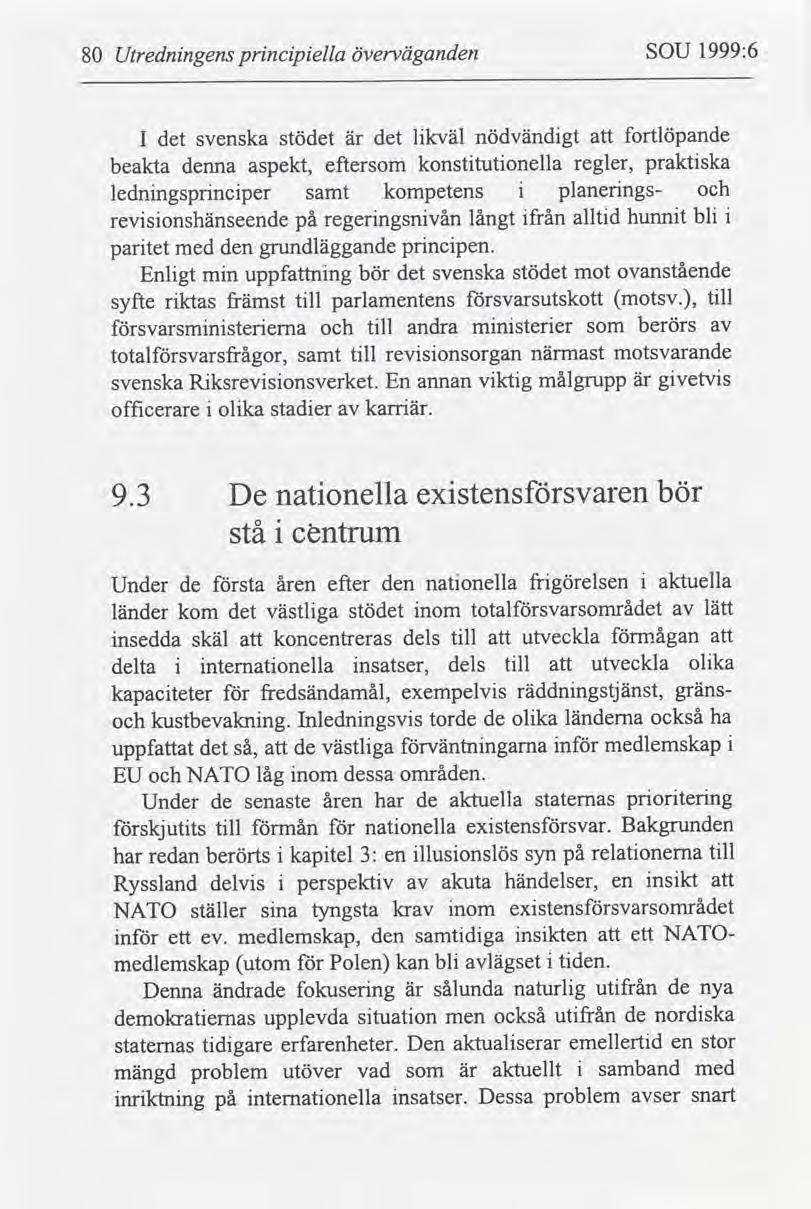 80 Utrednngens prncpella överväganden SOU 1999:6 partet med den grundläggande prncpen. Enlgt mn uppfnng bör det svenska stödet mot ovanstående syfte rktas främst tll parlamentens svarsutskott motsv.
