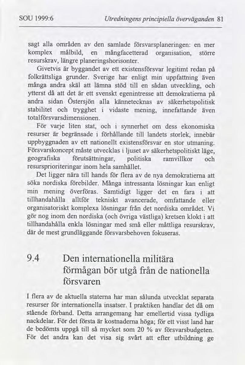 SOU 1999:6 Utrednngens prncpella överväganden 81 alla områden den samlade svarsplanerngen: sagt en mer komplex målbld, mångfacetterad organsaton, större en resurskr, längre planerngshorsonter.