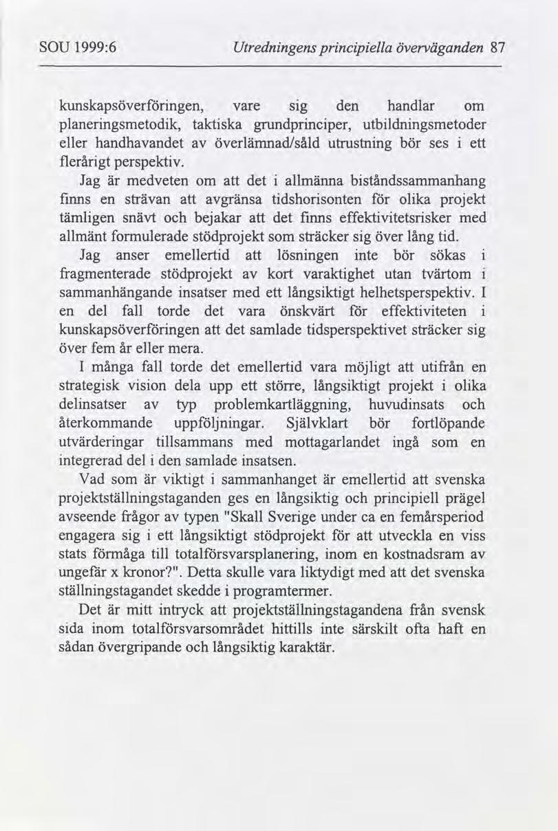SOU 1999:6 Utrednngens prncpella överväganden 87 kunskapsöverngen, vare sg den handlar om planerngsmetodk, taktska grundprncper, utbldnngsmetoder eller handhandet överlämnad/såld utrustnng bör ses