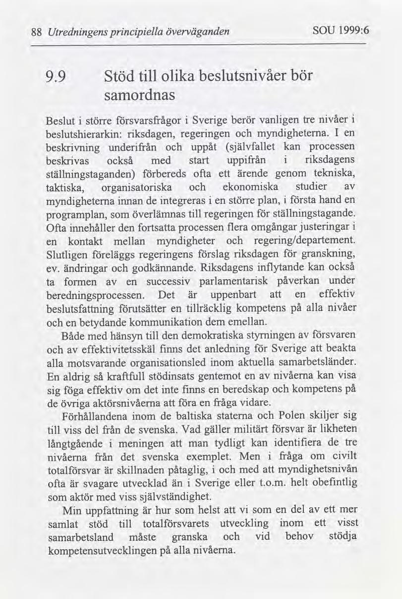 88 Utrednngens prncpella överväganden SOU 1999:6 9.9 Stöd tll olka beslutsnvåer bör samordnas Beslut större svarsfrågor Sverge berör vanlgen tre nvåer beslutsherarkn: rksdagen, regerngen myndgheterna.