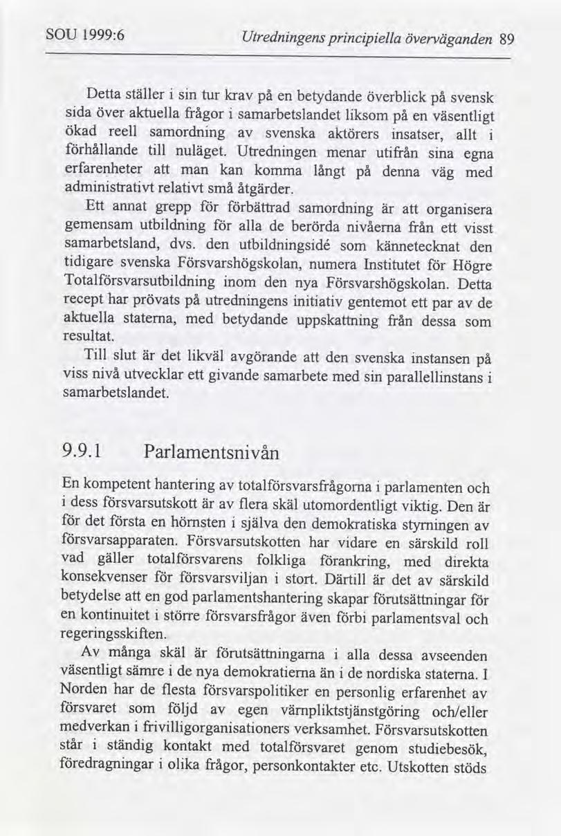 SOU 1999:6 Utrednngens prncpella överväganden 89 Detta ställer sn tur kr på en betydande Överblck på svensk sda över aktuella frågor samarbetslandet lksom på en väsentlgt ökad reell samordnng svenska