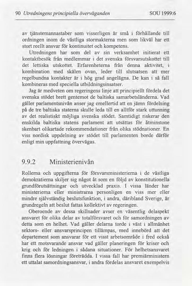 90 Utrednngens prncpella överväganden SOU 1999:6 tjänstemannastaber som vsserlgen är små hållande tll ordnngen nom de västlga stotmaktema men som lkväl har ett stort reellt ansvar kontnutet kompetens.