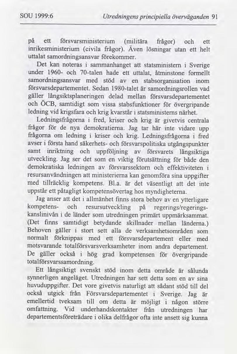 SOU 1999:6 Utrednngens prncpella överväganden 91 på ett svarsmnsterum mltära frågor ett nrkesmnsterum cvla frågor. Även lösnngar utan ett helt uttalat samordnngsansvar ekommer.