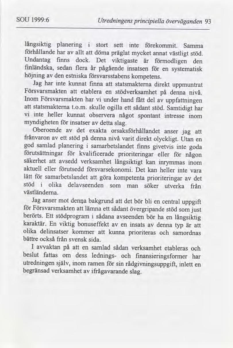 SOU 1999:6 Utrednngens prncpella överväganden 93 långsktg planerng stort sett nte ekommt. Samma Förhållande har allt döma präglat mycket annat västlgt stöd. Undantag fnns dock.