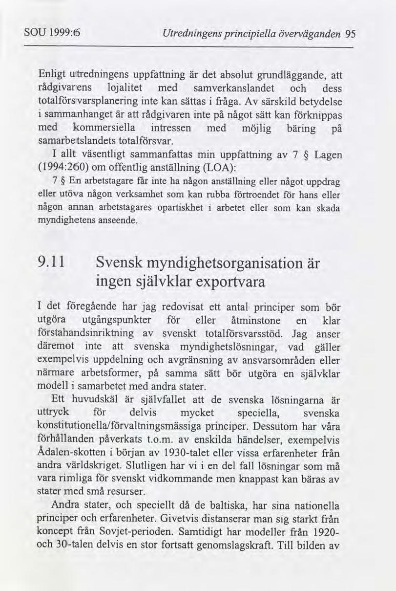 SOU 1999:6 Utrednngens prncpella överväganden 95 Enlgt utrednngens uppfnng är det absolut grundläggande, rådgvarens lojaltet med samverkanslandet dess totalstvarsplanerng nte kan sättas fråga.