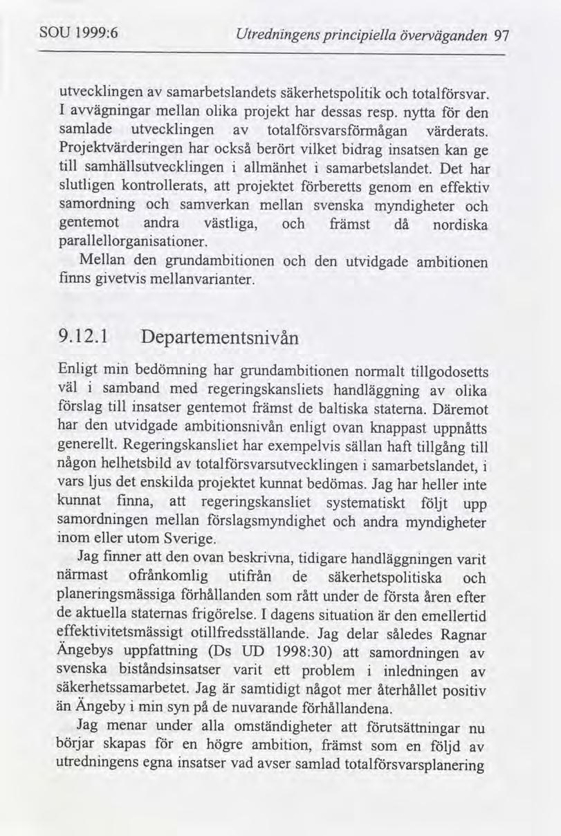 SOU 1999:6 Utrednngens prncpella överväganden 97 utvecklngen samarbetslandets säkerhetspoltk totalsvar. I vägnngar mellan olka projekt har dessas resp.