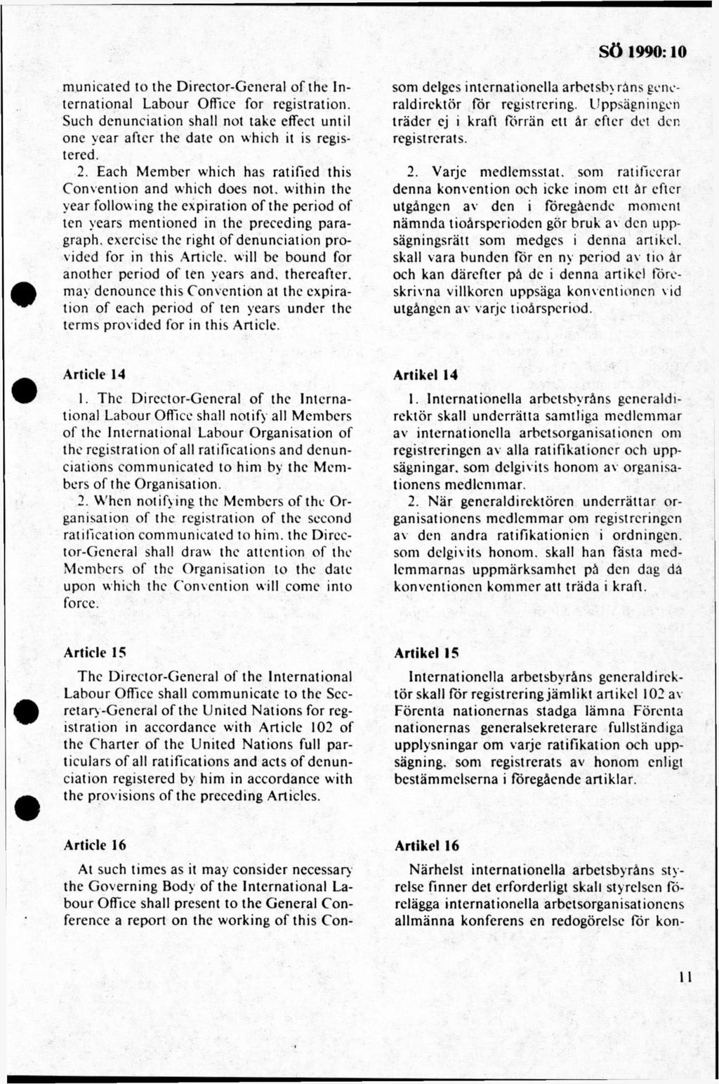 municated to the Director-Gcneral of the International Labour Office for registration. Such denunciation shall not takc effect until one vear after the date on which it is registered. 2.