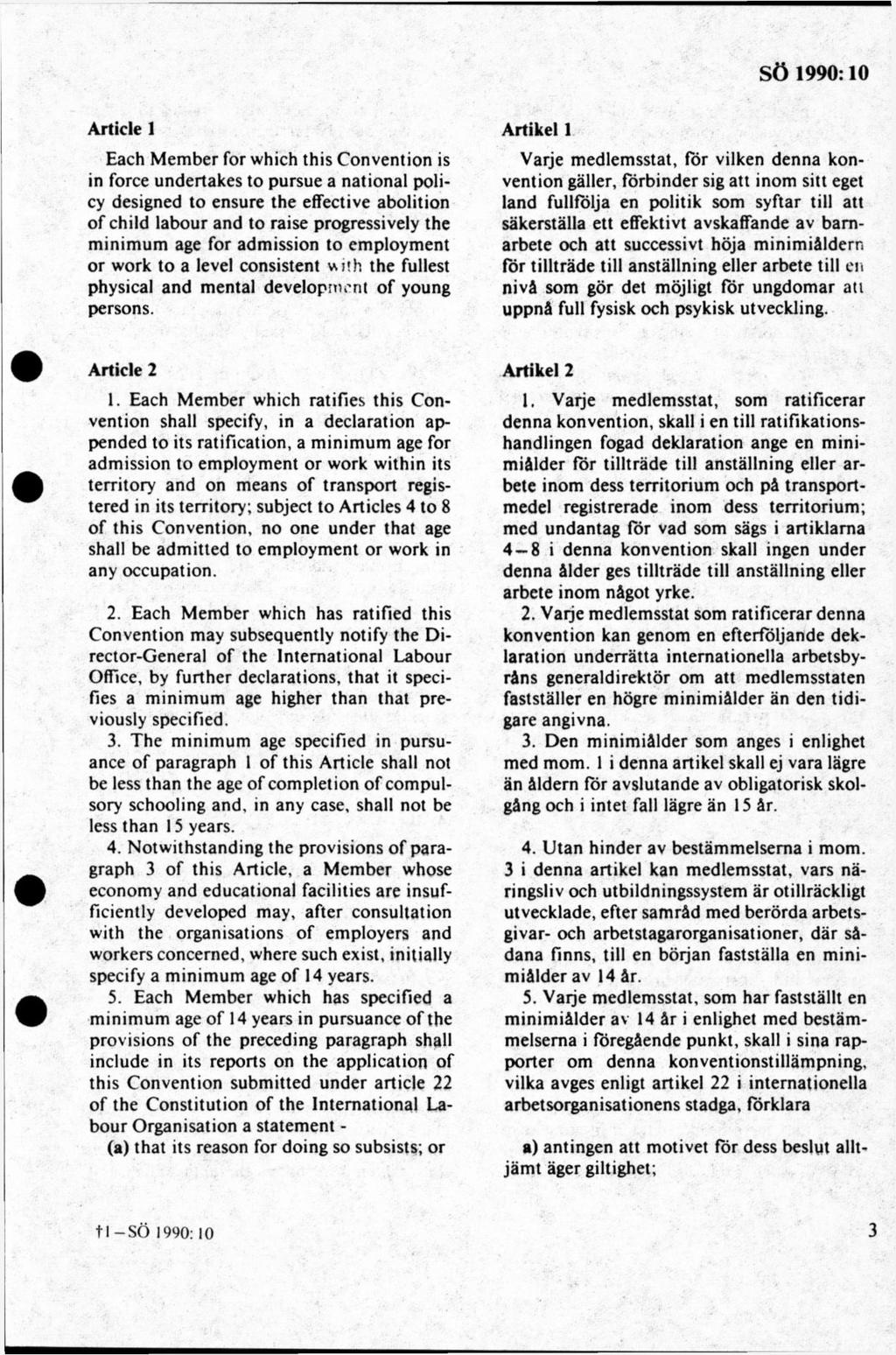 Article 1 Each Member for which this Convention is in force undertakes to pursue a national policy designed to ensure the effective abolition of ehild labour and to raise progressively the minimum