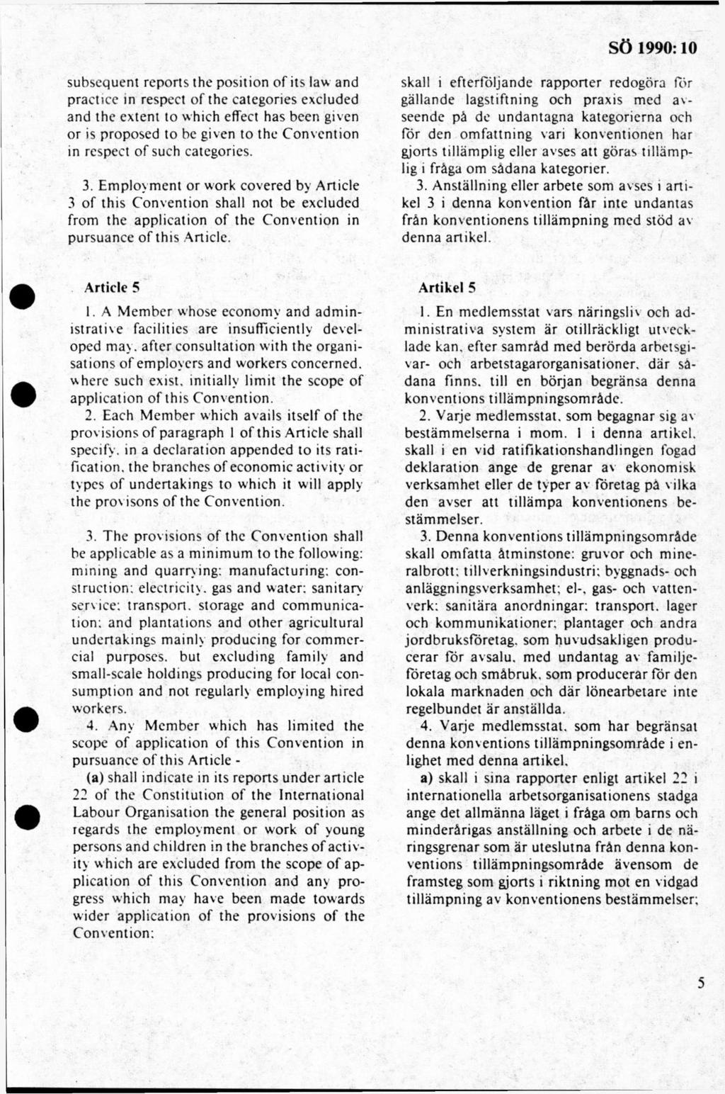 subsequenl reports the position of its law and practice in respect of the categories excluded and the extent to which effect has been given or is proposed to be given to the Convention in respect of