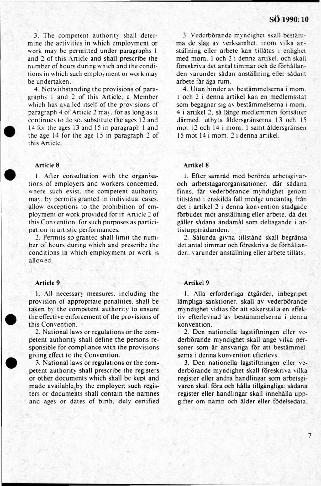 3. The competent authority shall determine the activities in which employment or work may be permitted under paragraphs 1 and 2 of this Article and shall prescribe the number of hours during which
