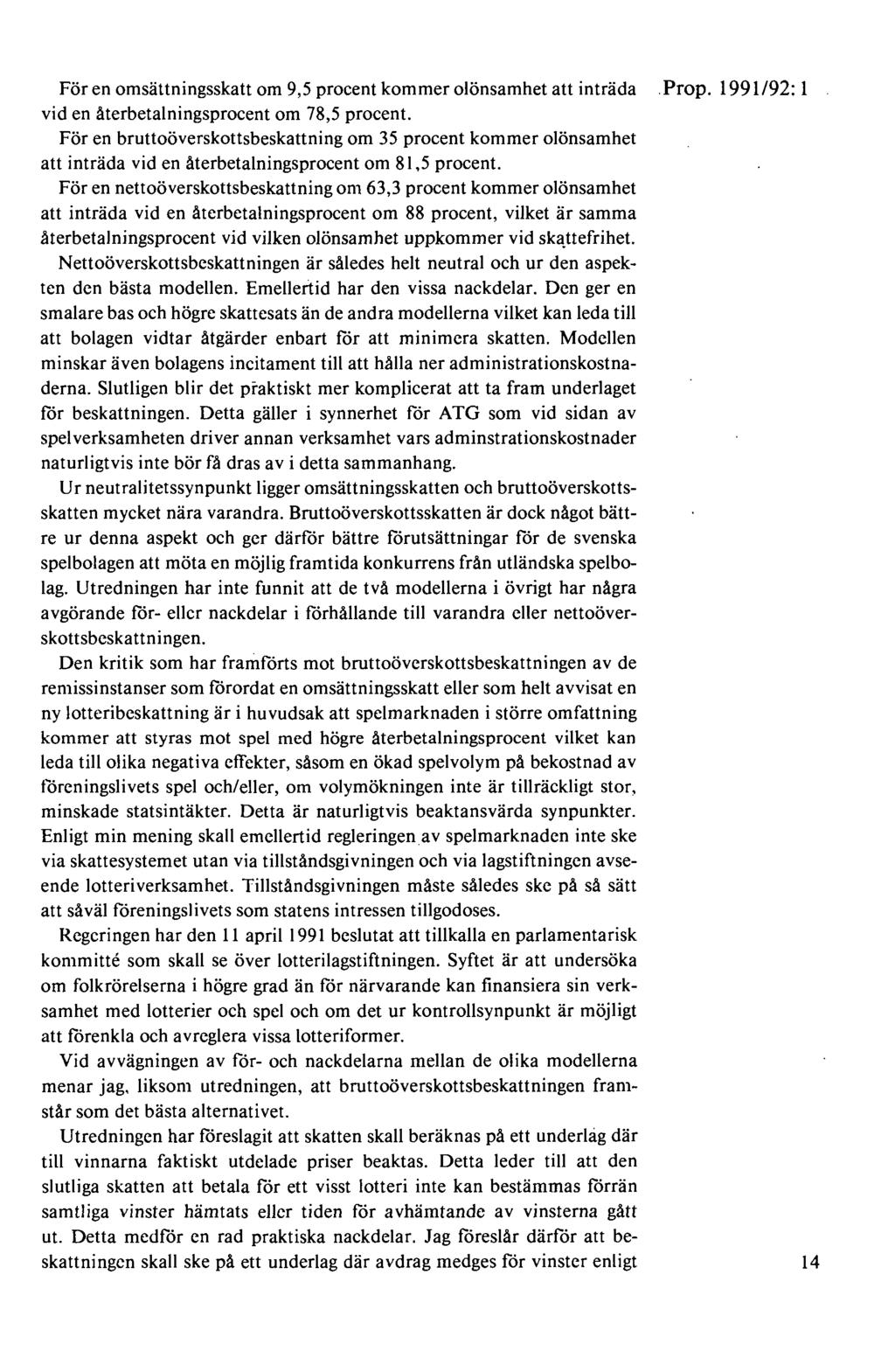 För en omsättningsskatt om 9,5 procent kommer olönsamhet att inträda.prop. 1991/92: l vid en återbetalningsprocent om 78,5 procent.