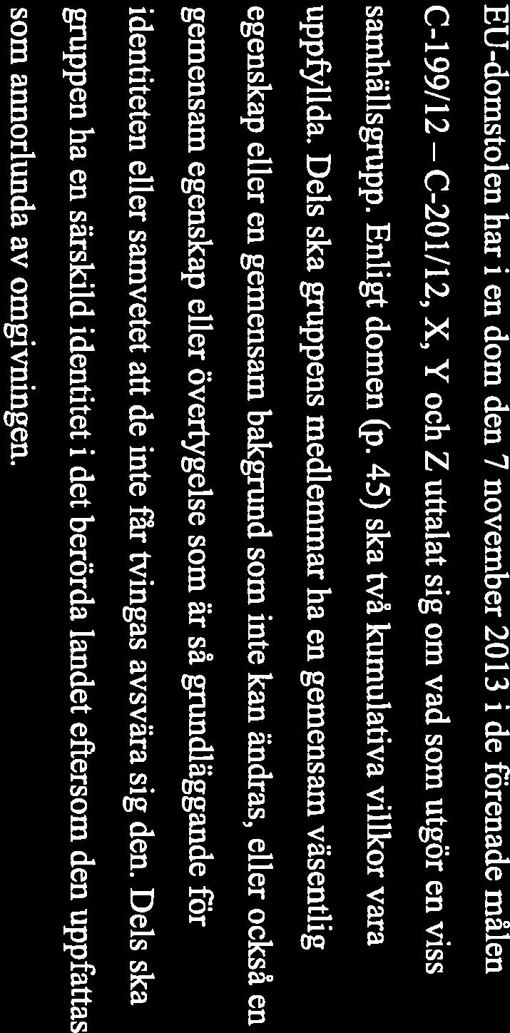 Dels ska gruppens medlemmar ha en gemensam väsentlig egenskap eller en gemensam bakgrund som inte kan ändras, eller också en gemensam egenskap eller övertygelse som är så grundläggande för