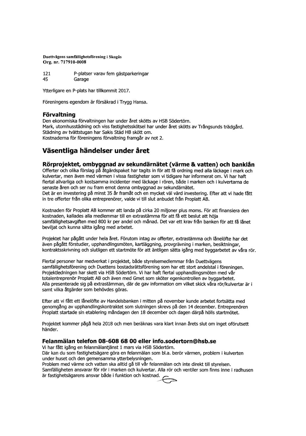 Duettvägeiis samfalfighetsforening i Skogås Org. nr. 717910-0008 121 P-platser varav fem gästparkeringar 45 Garage Ytterligare en P-plats har tillkommit 2017.