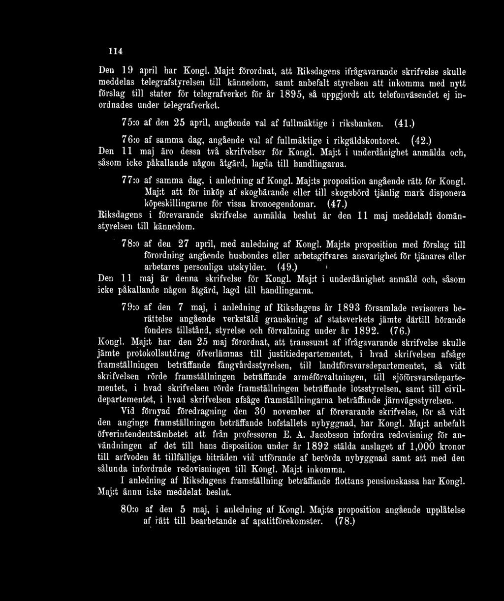 1895, så uppgjordt att telefonväsendet ej inordnades under telegrafverket. 75:o af den 25 april, angående val af fullmäktige i riksbanken. (41.