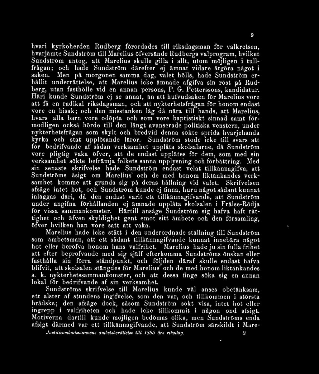 Men på morgonen samma dag, valet hölls, hade Sundström erhållit underrättelse, att Marelius icke ämnade afgifva sin röst på Rudberg, utan fasthölle vid en annan persons, P. G. Petterssons, kandidatur.