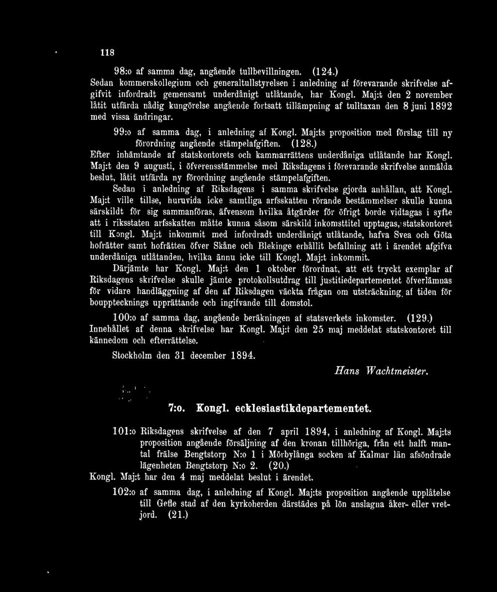 Maj:t den 2 november låtit utfärda nådig kungörelse angående fortsatt tillämpning af tulltaxan den 8 juni 1892 med vissa ändringar. 99:o af samma dag, i anledning af Kongl.