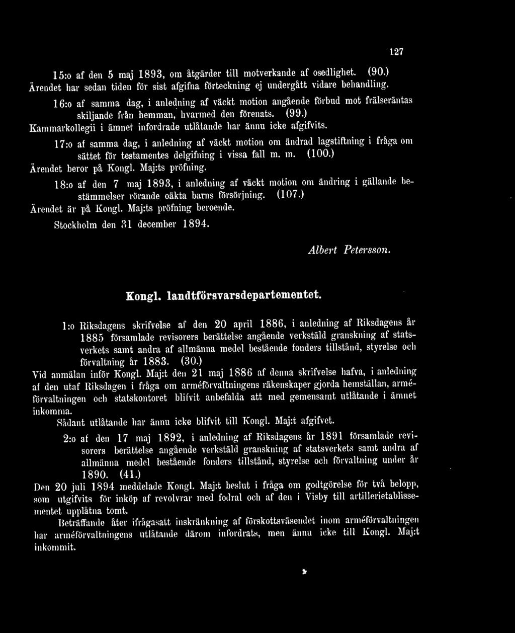 17:o af samma dag, i anledning af väckt motion om ändrad lagstiftning i fråga om sättet för testamentes delgifning i vissa fall m. m. (100.) Ärendet beror på Kongl. Maj:ts pröfning.