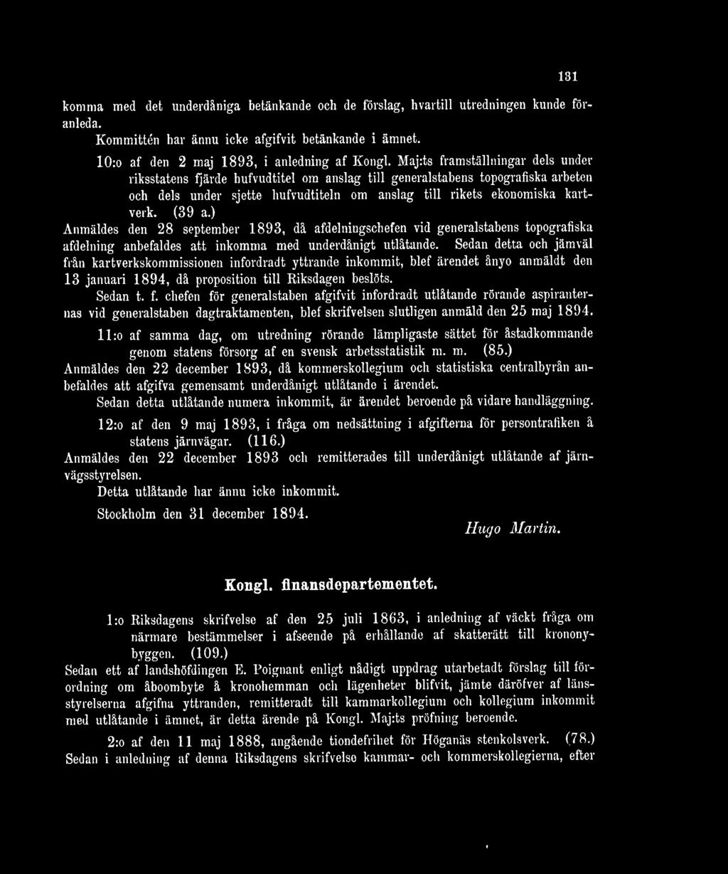 ) Anmäldes den 28 september 1893, då afdelniugschefen vid generalstabens topografiska afdelning anbefaldes att inkomma med underdånigt utlåtande.