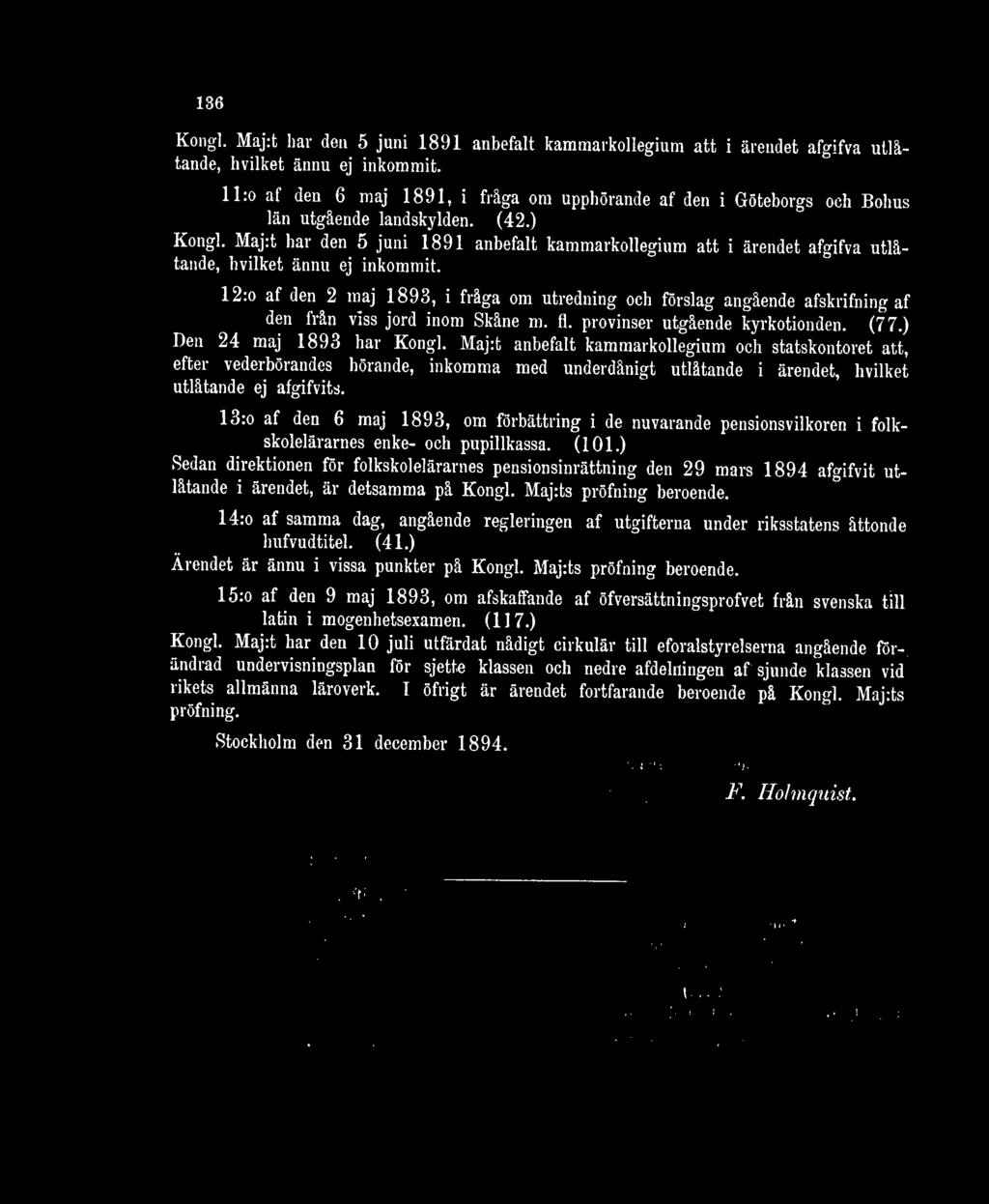 Maj:t har den 5 juni 1891 anbefalt kammarkollegium att i ärendet afgifva utlåtande, hvilket ännu ej inkommit.