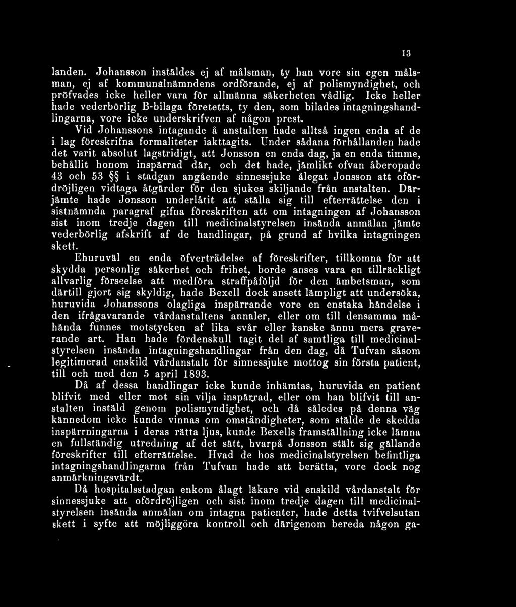 Vid Johanssons intagande å anstalten hade alltså ingen enda af de i lag föreskrifna formaliteter iakttagits.
