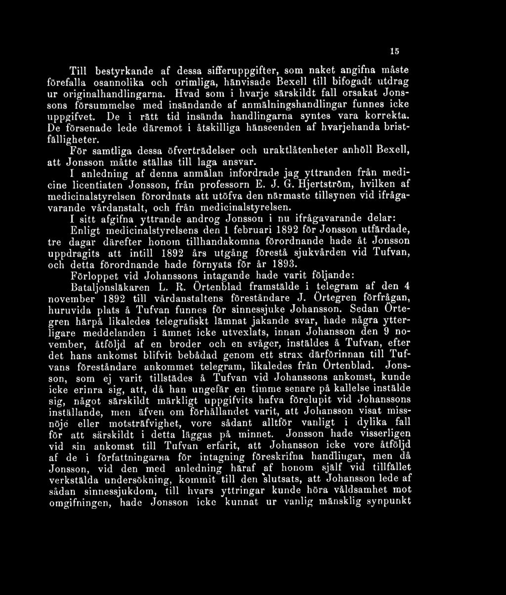 Till bestyrkande af dessa sifferuppgifter, som naket angifna måste förefalla osannolika och orimliga, hänvisade Bexell till bifogadt utdrag ur originalhandlingarna.