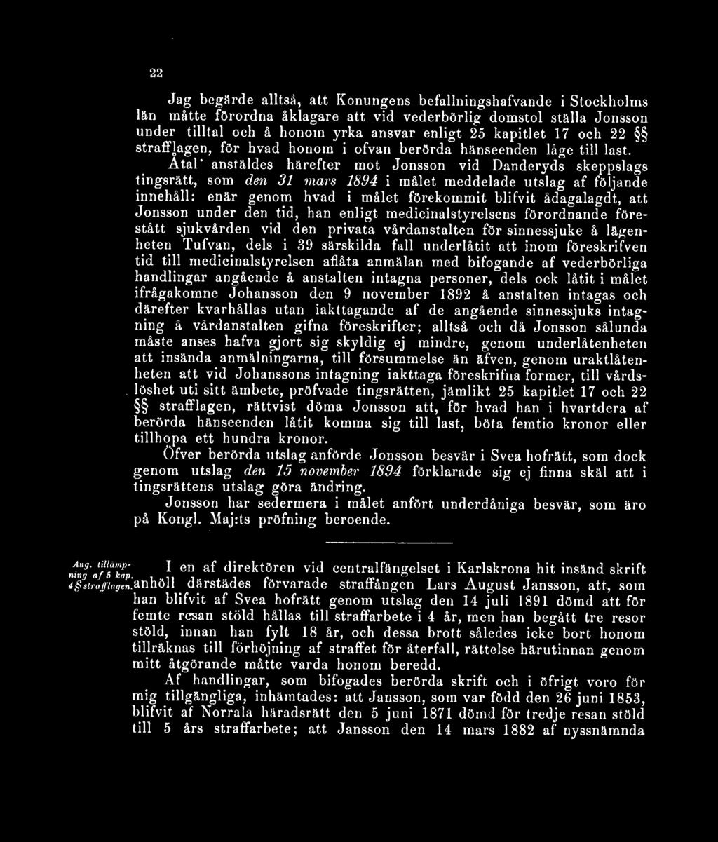 Åtal' anstäldes härefter mot Jonsson vid Danderyds skeppslags tingsrätt, som den 31 mars 1894 i målet meddelade utslag af följande innehåll: enär genom hvad i målet förekommit blifvit ådagalagdt, att