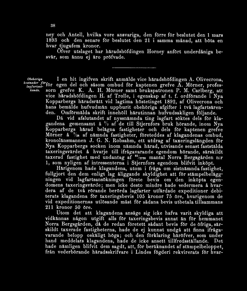Olivecrona, k0ugfatus{-r^ör egen del och såsom ombud för kaptenen grefve A. Mörner, profeskande. sorn grefve K. A. H. Mörner samt brukspatronen P. M. Carlberg, att vice häradshöfdingen H.