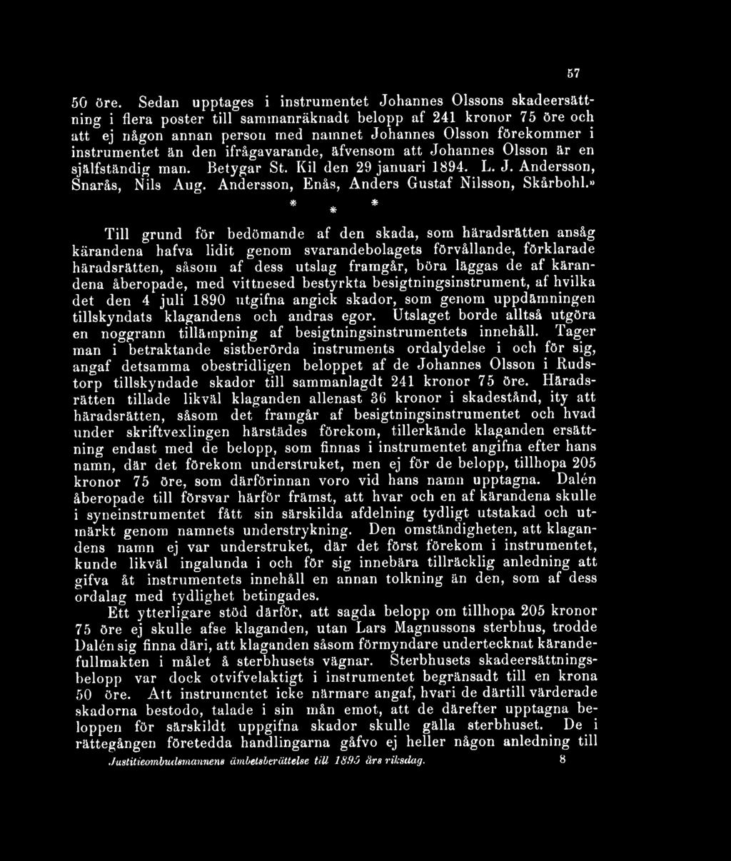 instrumentet än den ifrågavarande, äfvensom att Johannes Olsson är en själfständig man. Betygar St. Kil den 29 januari 1894. L. J. Andersson, Snarås, Nils Avig.
