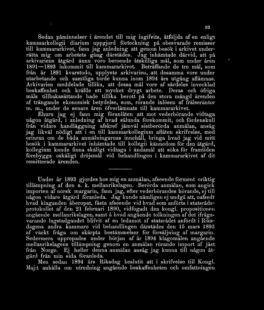 Beträffande de tre mål, som från år 1891 kvarstodo, upplyste arkivarien, att desamma vore under utarbetande och samtliga torde kunna inom 1894 års utgång aflämnas.