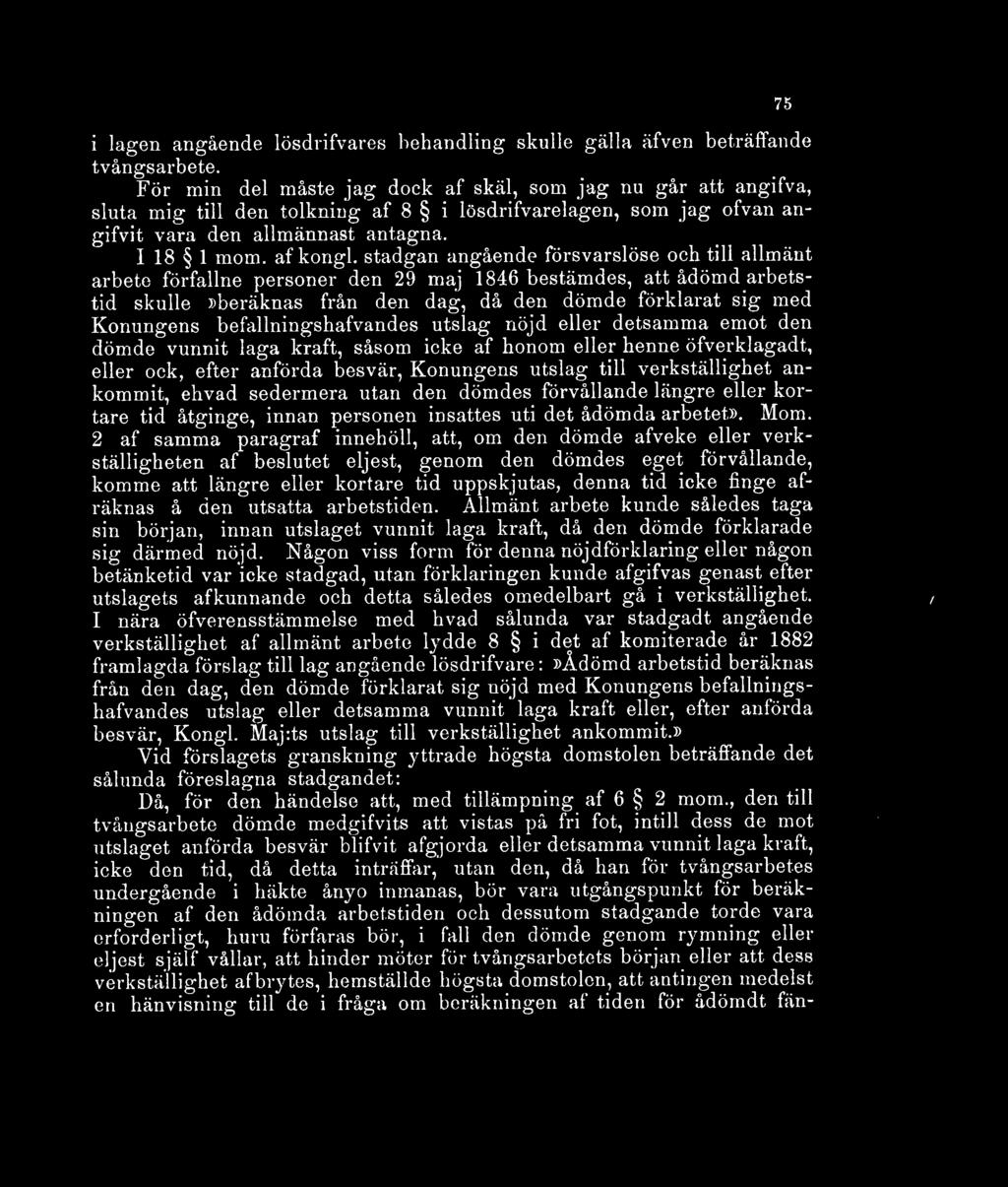 stadgan angående försvarslöse och till allmänt arbete förfallne personer den 29 maj 1846 bestämdes, att ådömd arbetstid skulle»beräknas från den dag, då den dömde förklarat sig med Konungens
