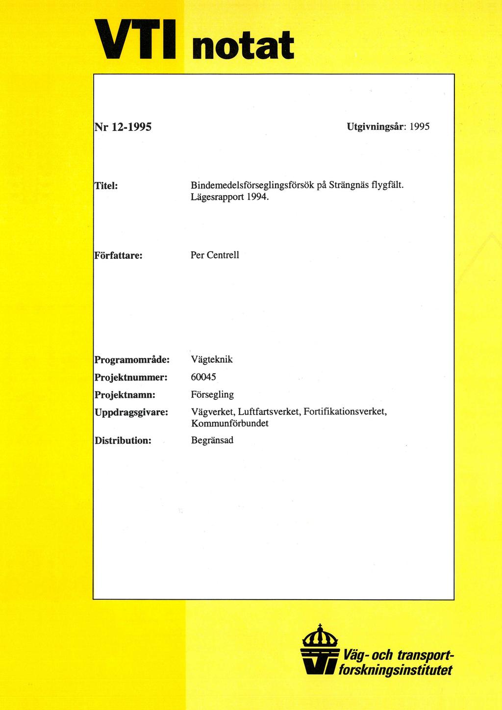 VTT notat Nr 12-1995 Utgivningsår: 1995 Titel: Bindemedelsförseglingsförsök på Strängnäs flygfält. Lägesrapport 1994.