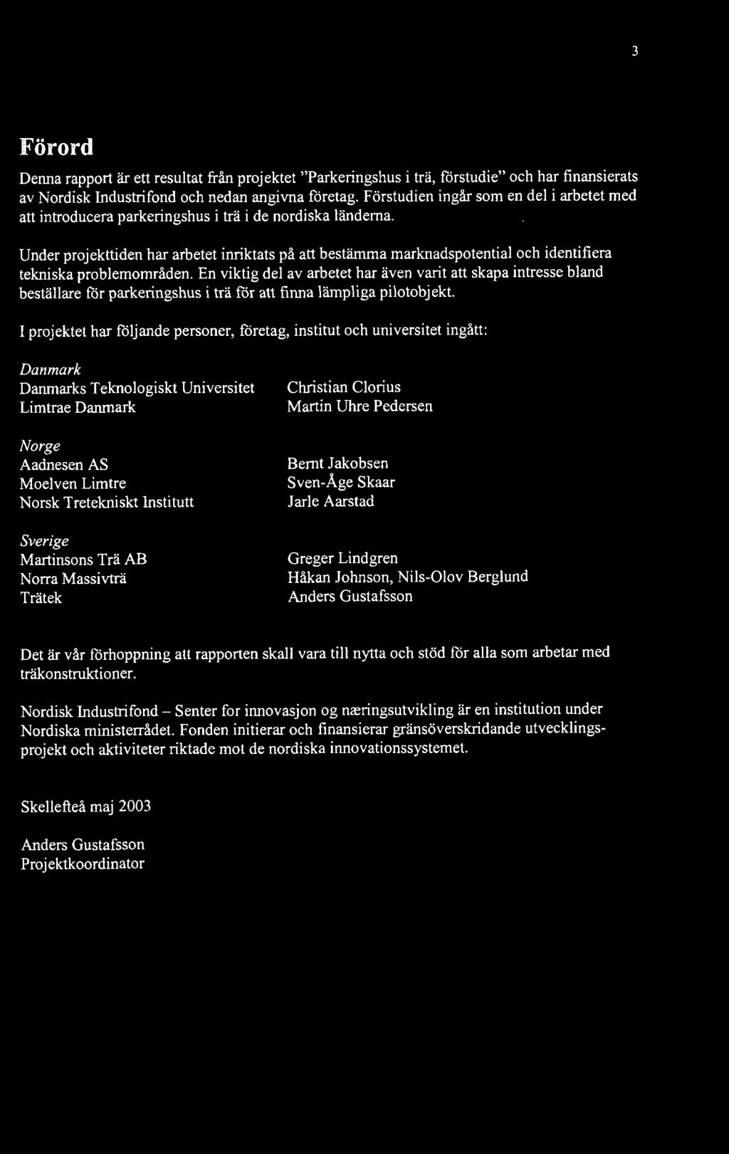 Under projekttiden har arbetet inriktats på att bestämma marknadspotential och identifiera tekniska problemområden.