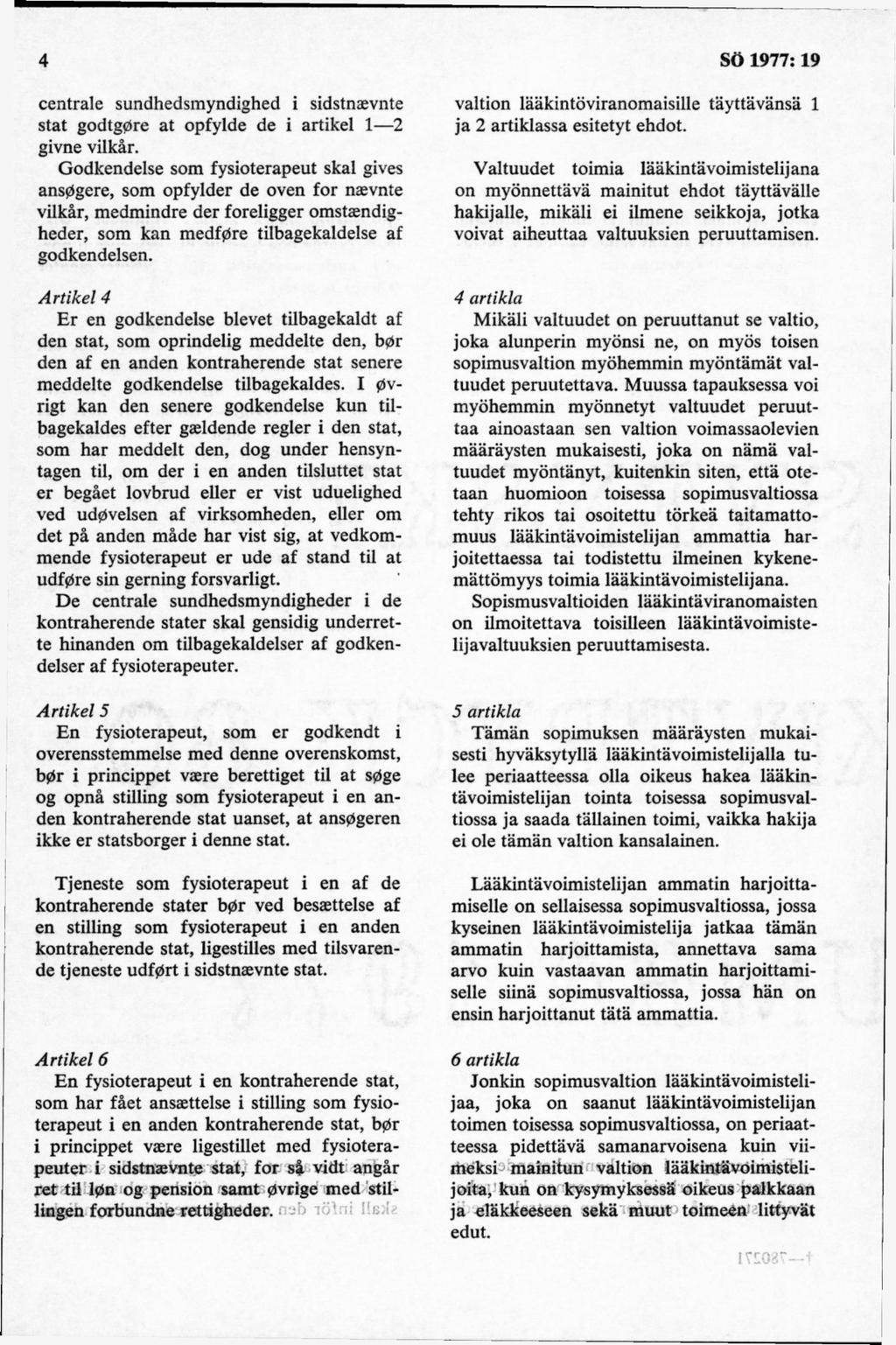 centrale sundhedsmyndighed i sidstnaevnte stat godtgdre at opfylde de i artikel 1 2 givne vilkår.