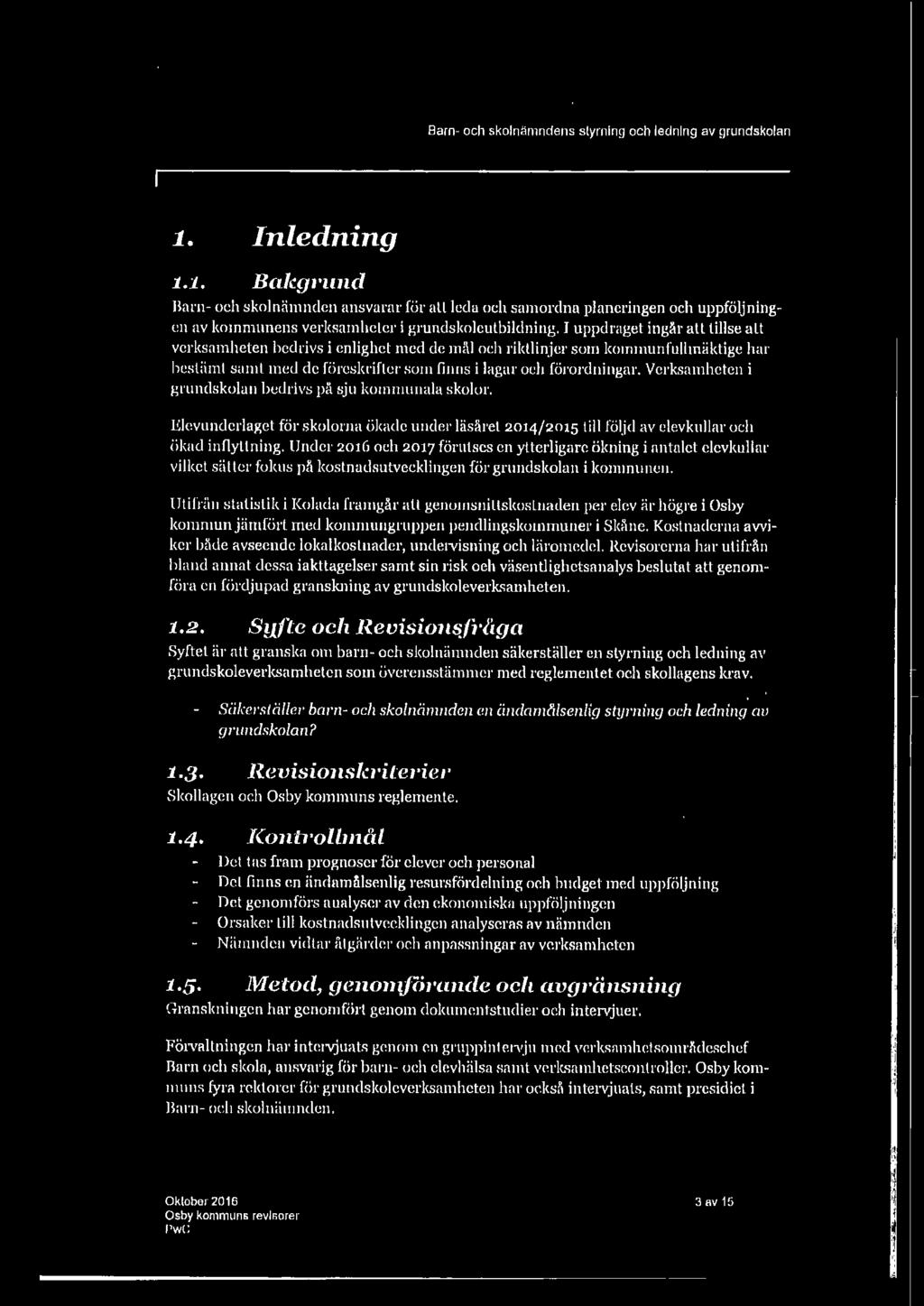 I uppdraget ingar att tillse alt verksamheten bedrivs i enlighet med de mäl och riktlinjer som kommunf ullmäktigc har bestämt samt med de föres1u'iftcr som finns i lagar och förordningar.