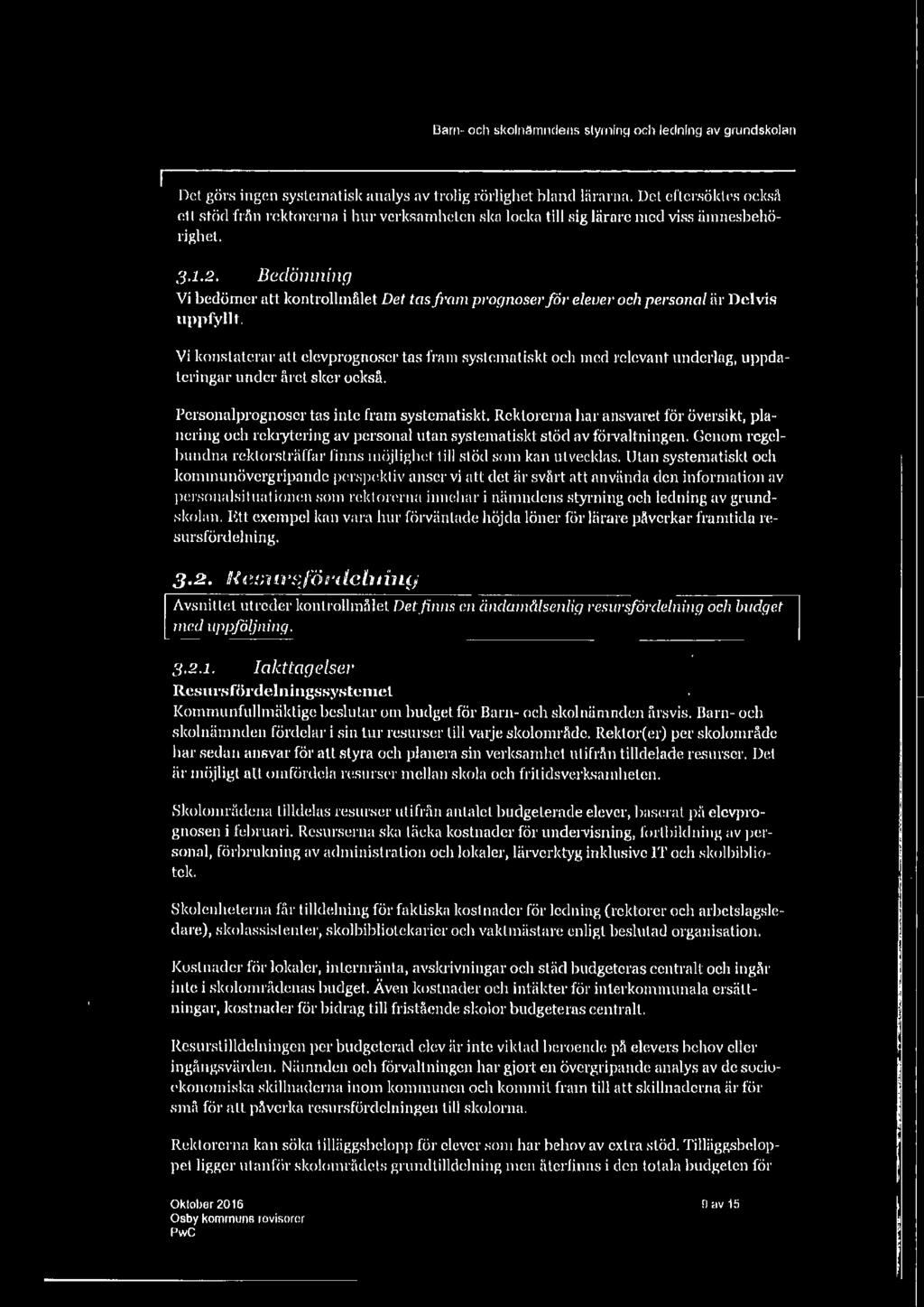 Bedömning Vj bedömer att kontrollmålet Det tas fram prog11osel'jö1 elever och personal är Delvis uppfyllt.