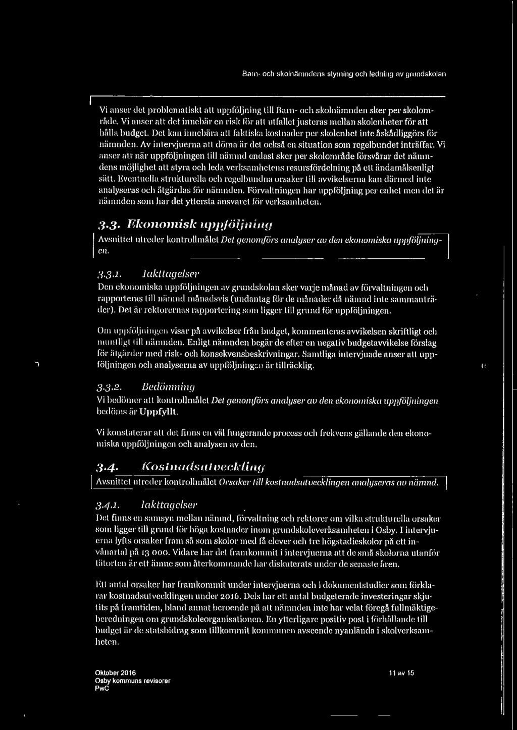 Eventuella strukturc1la och regelbundna orsaker till avvikelserna kan därmed Jute analyseras och åtgärdas för nänmden.