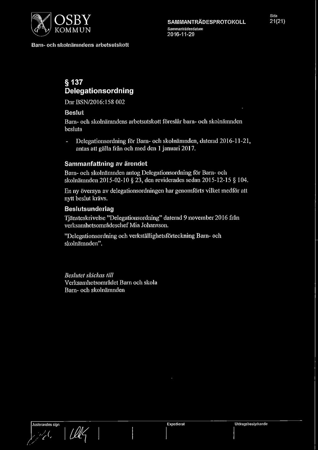 ~OSBY ~KOMMUN Barn- och skolnämndens arbetsutskott SAMMANTRÄDESPROTOKOLL Sammanlrädesdalum 2016-11-29 Sida 21(21} 137 Delegationsordning Dm BSN/2016:158 002 Beslut Barn- och skolnämndens