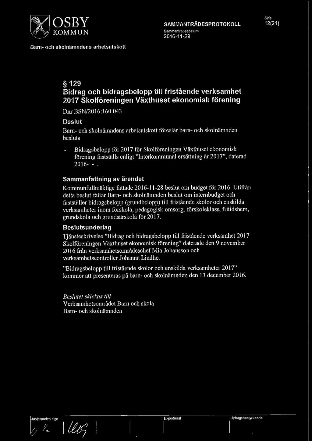 förening fastställs enligt "Interkommunal ersättning år 2017'', daterad 2016- -. Sammanfattning av ärendet Kommunfullmäktige fattade 2016-11-28 beslut om budget för 2016.