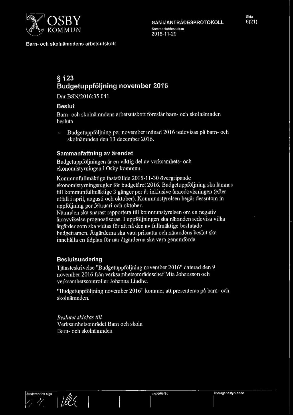 Sammanfattning av ärendet Budgetuppföljningen är en viktig del av verksamhets- och ekonomistyrningen i Osby konunun.