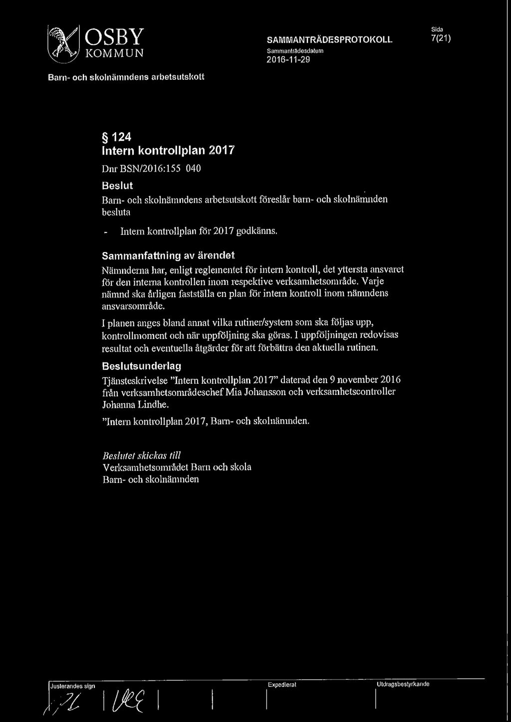 MOSBY ~KOMMUN Barn- och skolnämndens arbetsutskott SAMMANTRÄDES PROTOKOLL Sammanlrädesdalum 2016-11-29 Sida 7(21) 124 Intern kontrollplan 2017 Dm BSN/2016:155 040 Beslut Barn- och skolnämndens