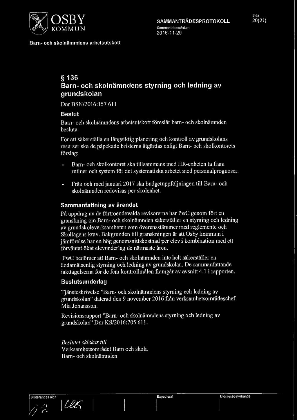 MOSBY ~KOMMUN Barn- och skolnämndens arbetsutskott SAMMANTRÄDESPROTOKOLL Sammanlrädesdatum 2016-11-29 Sida 20(21) 136 Barn- och skolnämndens styrning och ledning av grundskolan Dnr BSN/2016:157 611