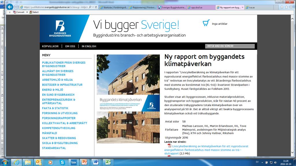 Idag finns en ökad medvetenhet om att även byggskedets (och andra