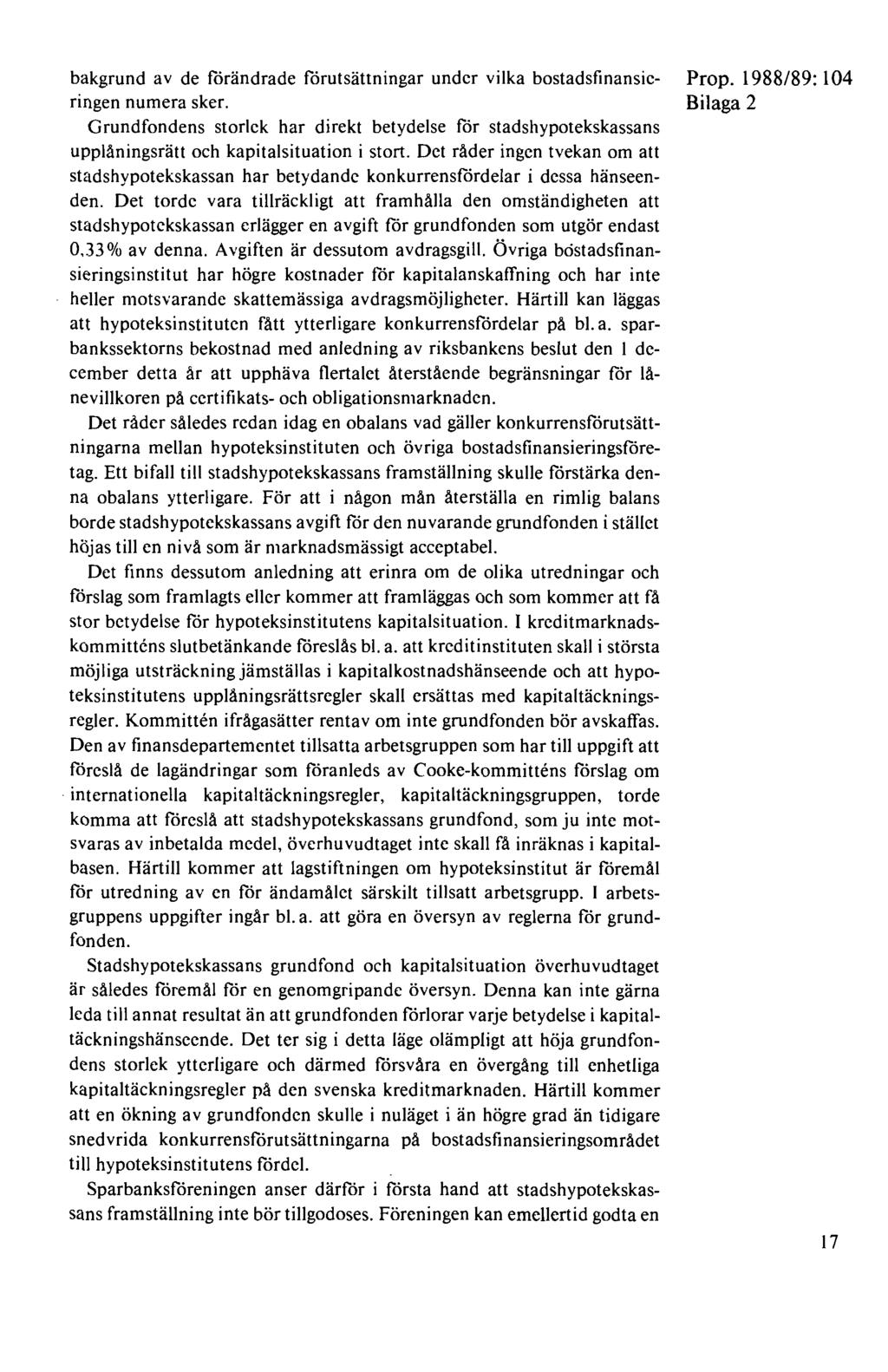 bakgrund av de förändrade förutsättningar under vilka bostadsfinansieringen numera sker. Grundfondens storlek har direkt betydelse för stadshypotekskassans upplåningsrätt och kapitalsituation i stort.