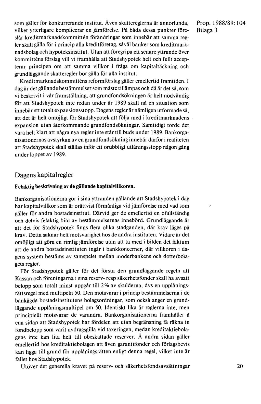 som gäller för konkurrerande institut. Även skattereglerna är annorlunda, vilket ytterligare komplicerar en jämförelse.