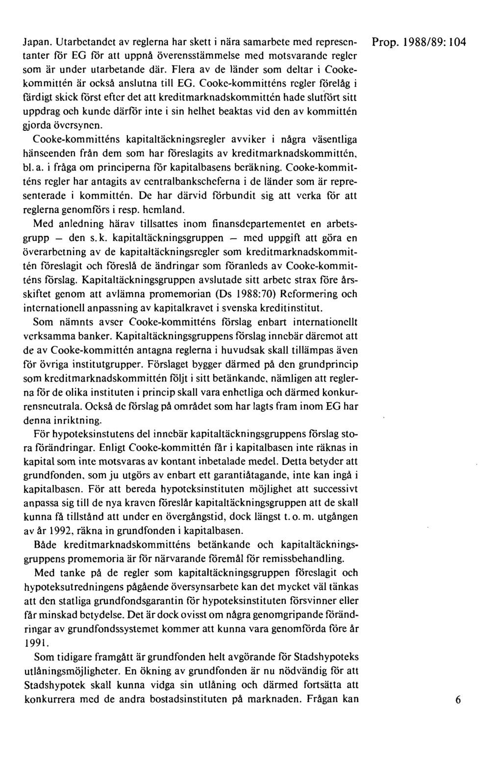 Japan. Utarbetandet av reglerna har skett i nära samarbete med represen- Prop. 1988/89: I 04 tanter för EG för att uppnå överensstämmelse med motsvarande regler som är under utarbetande där.