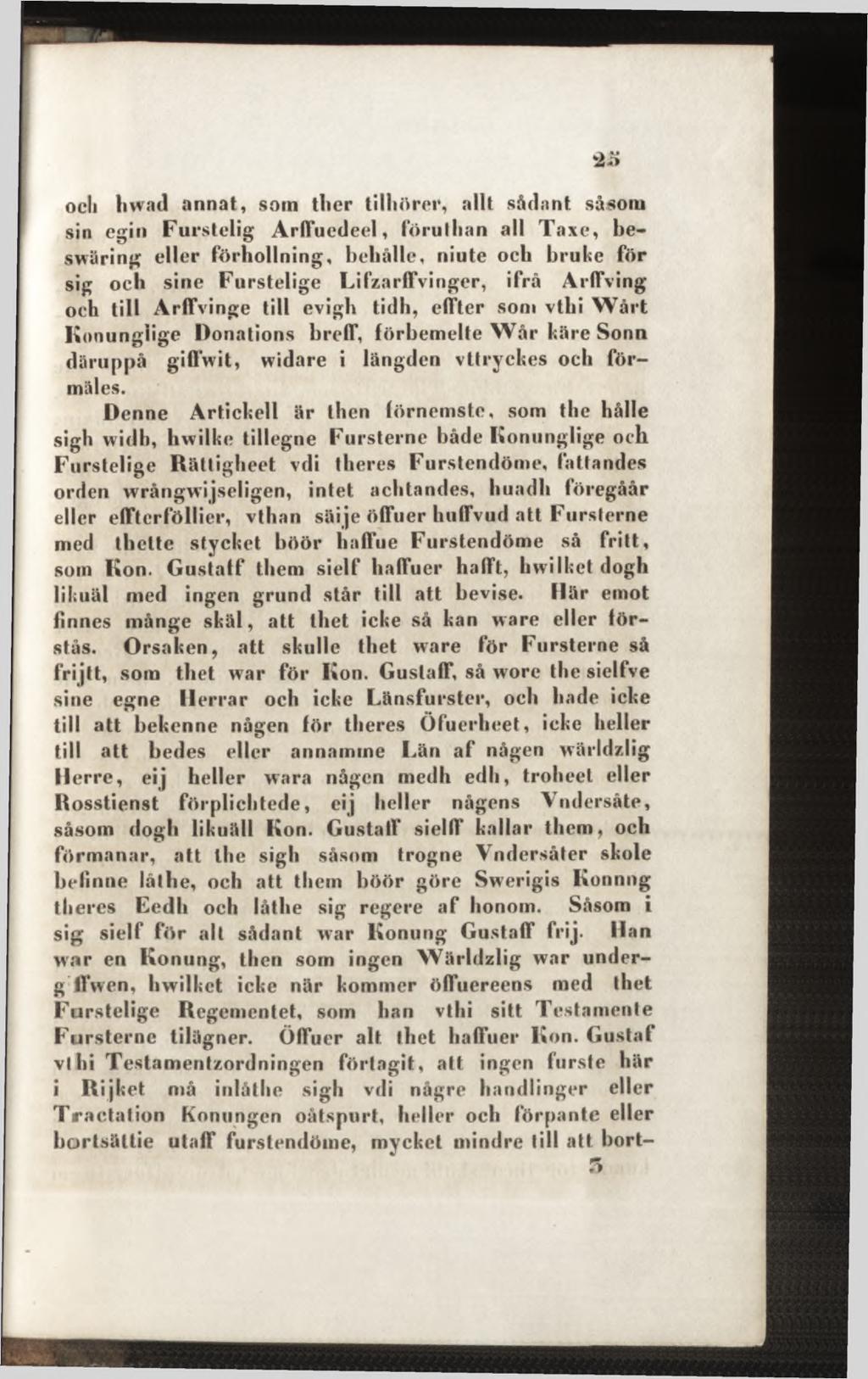 och hwad annat, som tlier tilliörer, allt sådant såsom sin cgin Furstclig Arlfuedeel, föruthan all Taxe, beswäring eller förhollning, bchålle, niute ocb hruke för sig och sine Furstelige