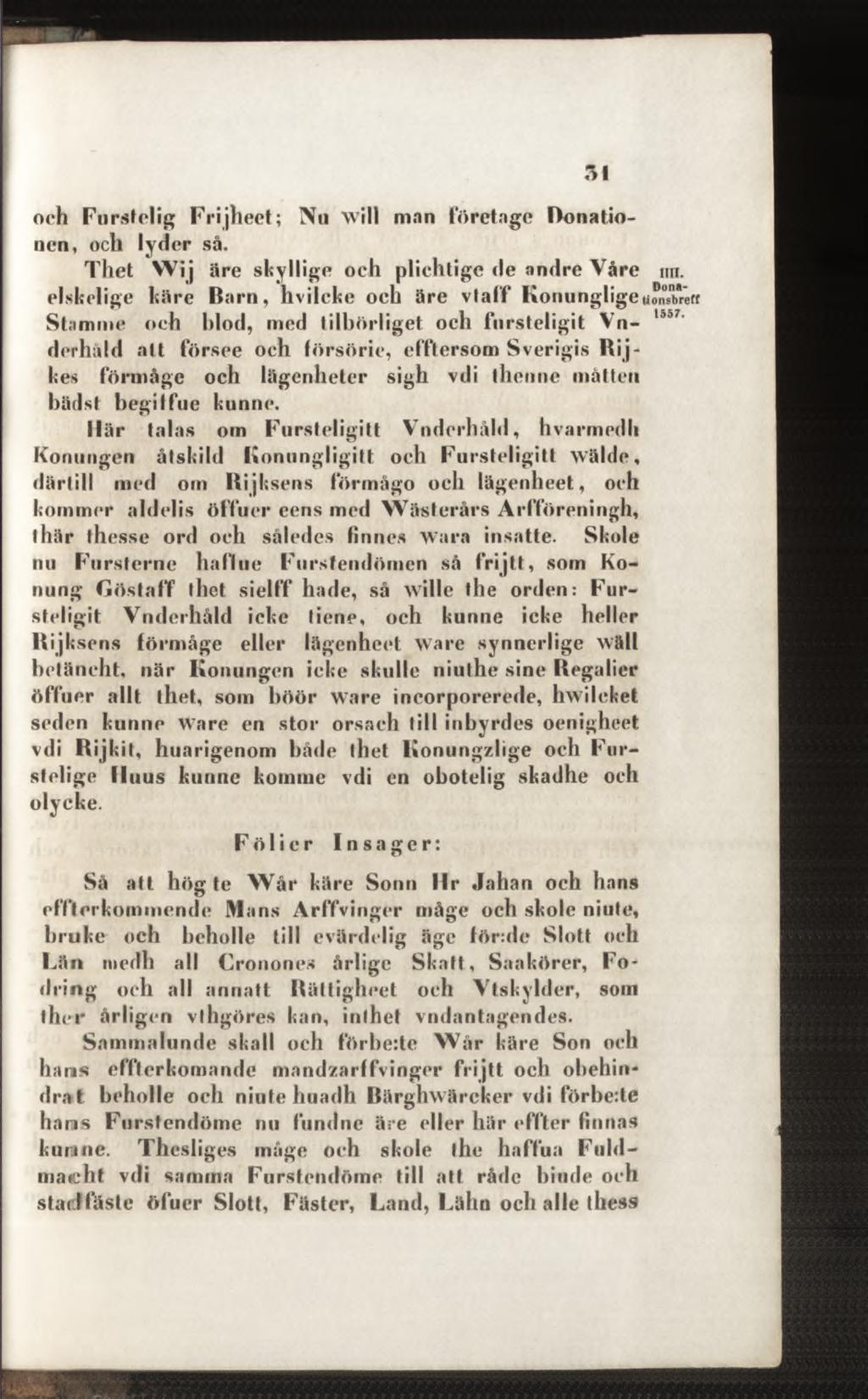 och Furstelig Frijheet; Nu will man företage Bonationen, och lyder så. Thet Wij äre skyllige och plichtige de andre Våre mi.