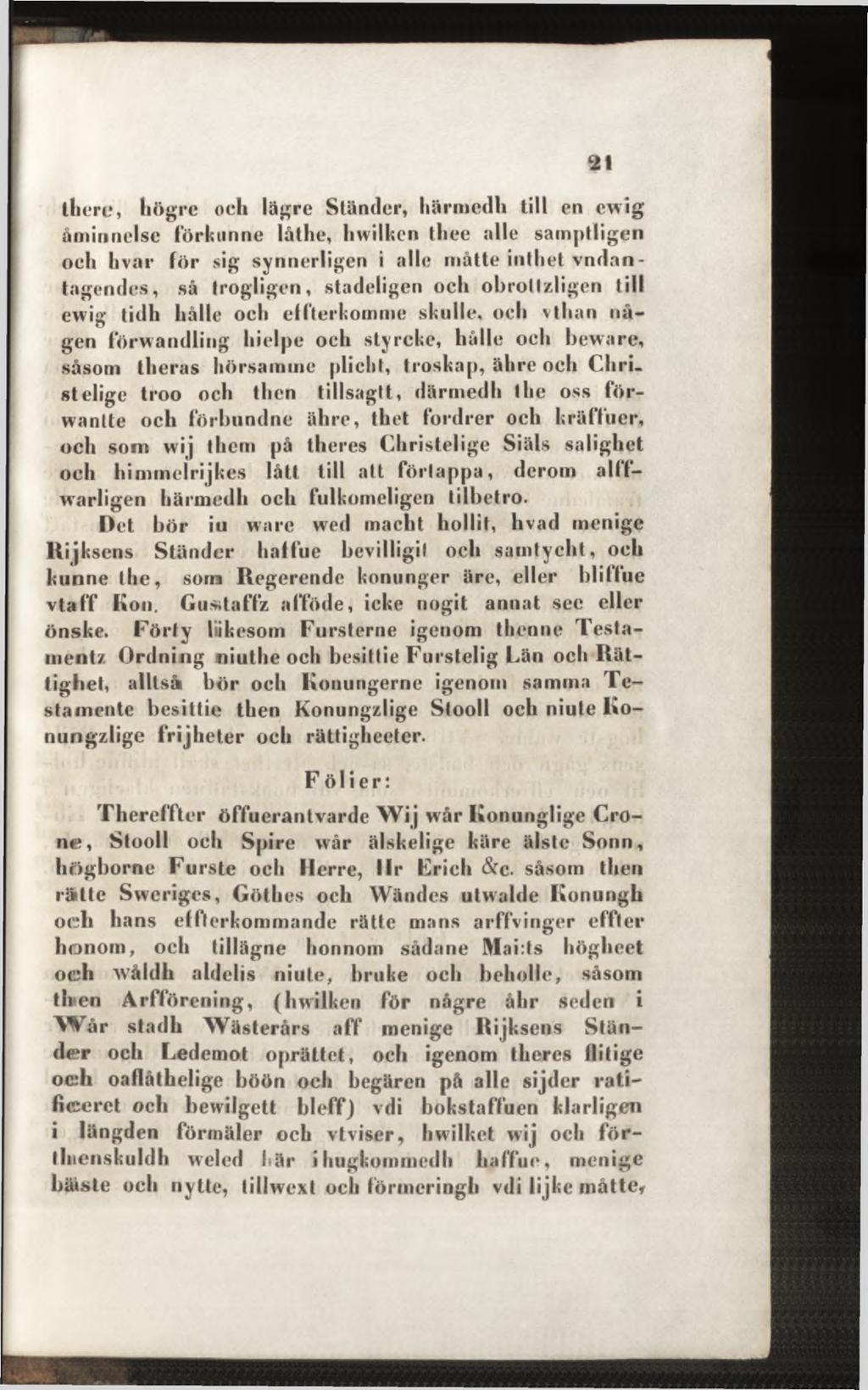 there, högre och lägre Ständer, härmedh till en ewig åminnelse förkunne låthe, hwilken thee alle samptligen oeh hvar för sig synnerligen i alle måtte inthet vndantagendes, så trogligen, stadeligen