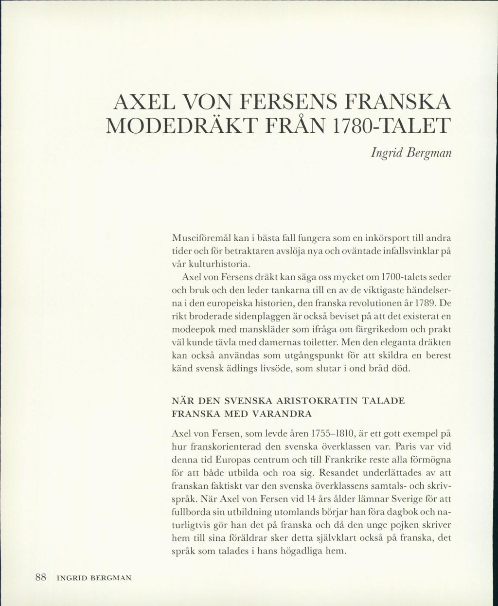 AXEL VON FERSENS FRANSKA MODEDRÄKT FRÅN 1780-TALET Ingrid Bergman MuseifÖremål kan i bästa fall fungera som en inkörsport till andra tider och för betraktaren avslöja nya och oväntade infallsvinklar